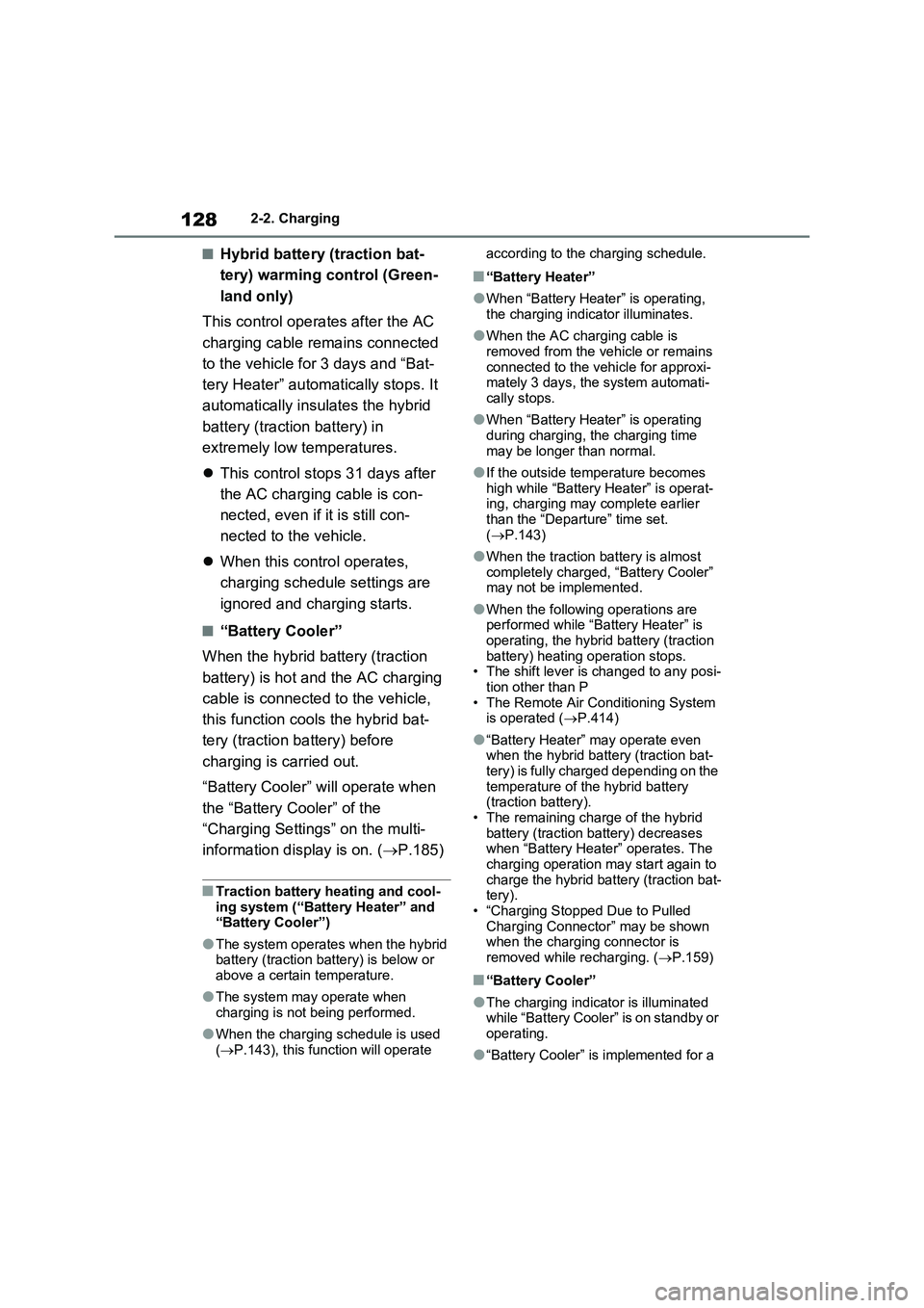 TOYOTA RAV4 PLUG-IN HYBRID 2022  Owners Manual 1282-2. Charging
�QHybrid battery (traction bat-
tery) warming control (Green-
land only)
This control operates after the AC 
charging cable remains connected 
to the vehicle for 3 days and “Bat-
te