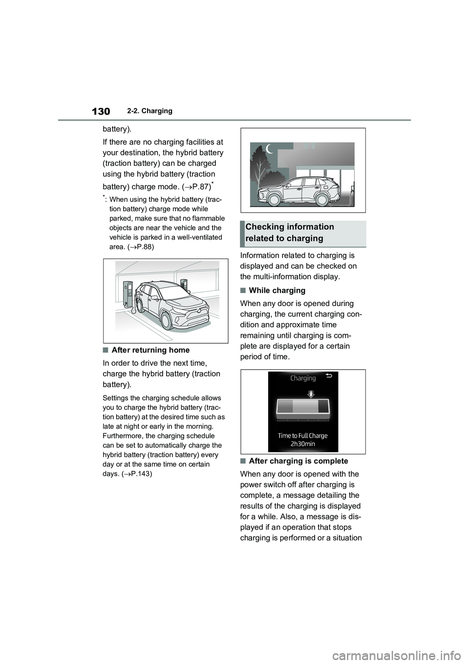 TOYOTA RAV4 PLUG-IN HYBRID 2022 Owners Manual 1302-2. Charging
battery).
If there are no charging facilities at
your destination, the hybrid battery
(traction battery) can be charged
using the hybrid battery (traction
battery) charge mode. ( TOYOTA RAV4 PLUG-IN HYBRID 2022 Owners Manual 1302-2. Charging
battery).
If there are no charging facilities at
your destination, the hybrid battery
(traction battery) can be charged
using the hybrid battery (traction
battery) charge mode. (