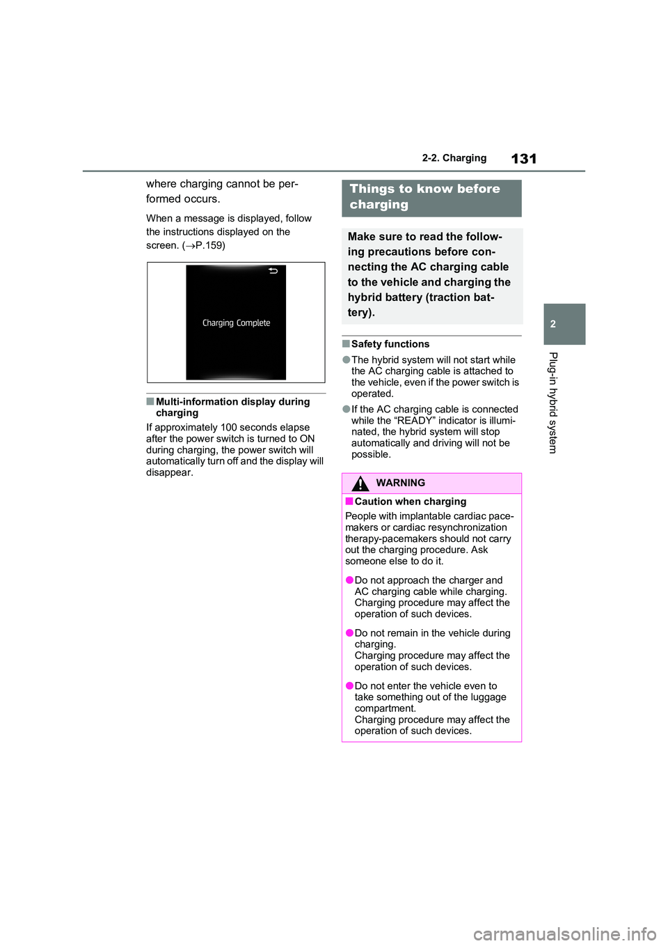 TOYOTA RAV4 PLUG-IN HYBRID 2022  Owners Manual 131
2 
2-2. Charging
Plug-in hybrid system
where charging cannot be per- 
formed occurs.
When a message is displayed, follow  
the instructions displayed on the 
screen. ( P.159)
�QMulti-informatio