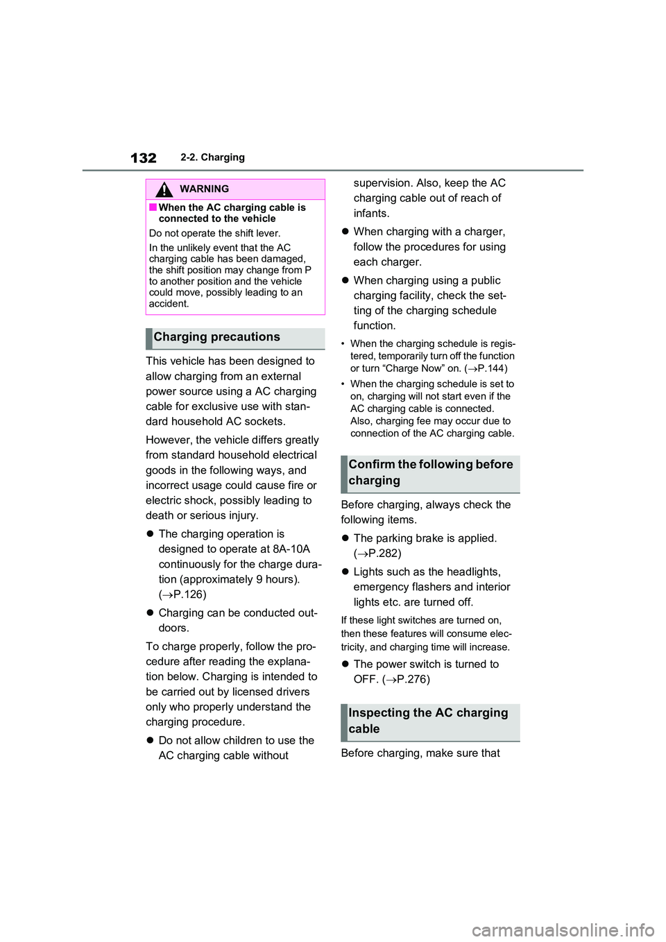 TOYOTA RAV4 PLUG-IN HYBRID 2022  Owners Manual 1322-2. Charging
This vehicle has been designed to  
allow charging from an external  
power source using a AC charging  
cable for exclusive use with stan- 
dard household AC sockets. 
However, the v