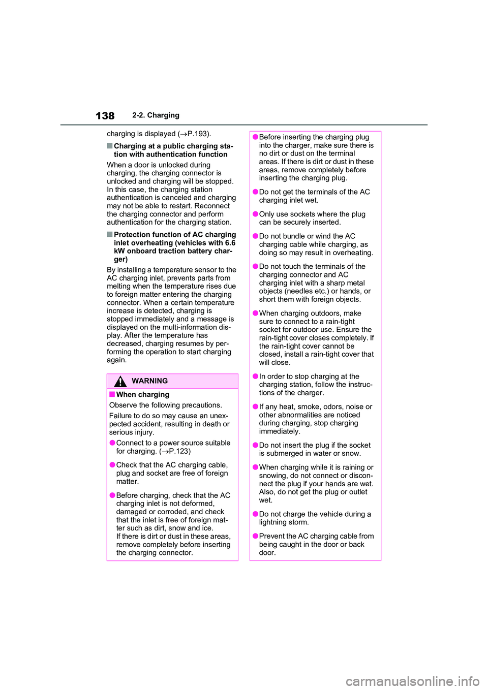TOYOTA RAV4 PLUG-IN HYBRID 2022 User Guide 1382-2. Charging 
charging is displayed ( P.193).
�QCharging at a public charging sta- 
tion with authentication function 
When a door is unlocked during  charging, the charging connector is  
unlo