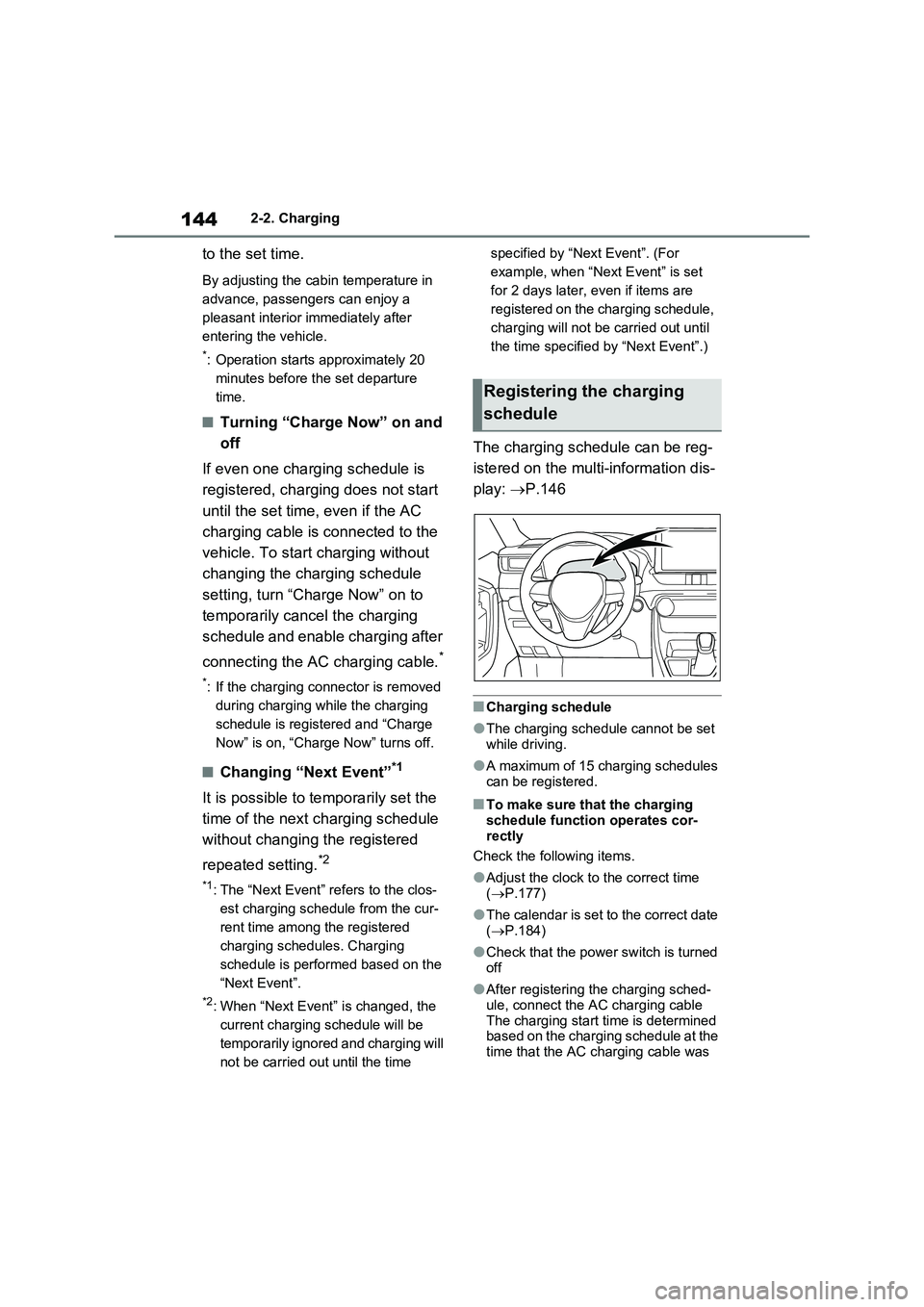 TOYOTA RAV4 PLUG-IN HYBRID 2022  Owners Manual 1442-2. Charging
to the set time.
By adjusting the cabin temperature in 
advance, passengers can enjoy a 
pleasant interior immediately after 
entering the vehicle.
*: Operation starts approximately 2