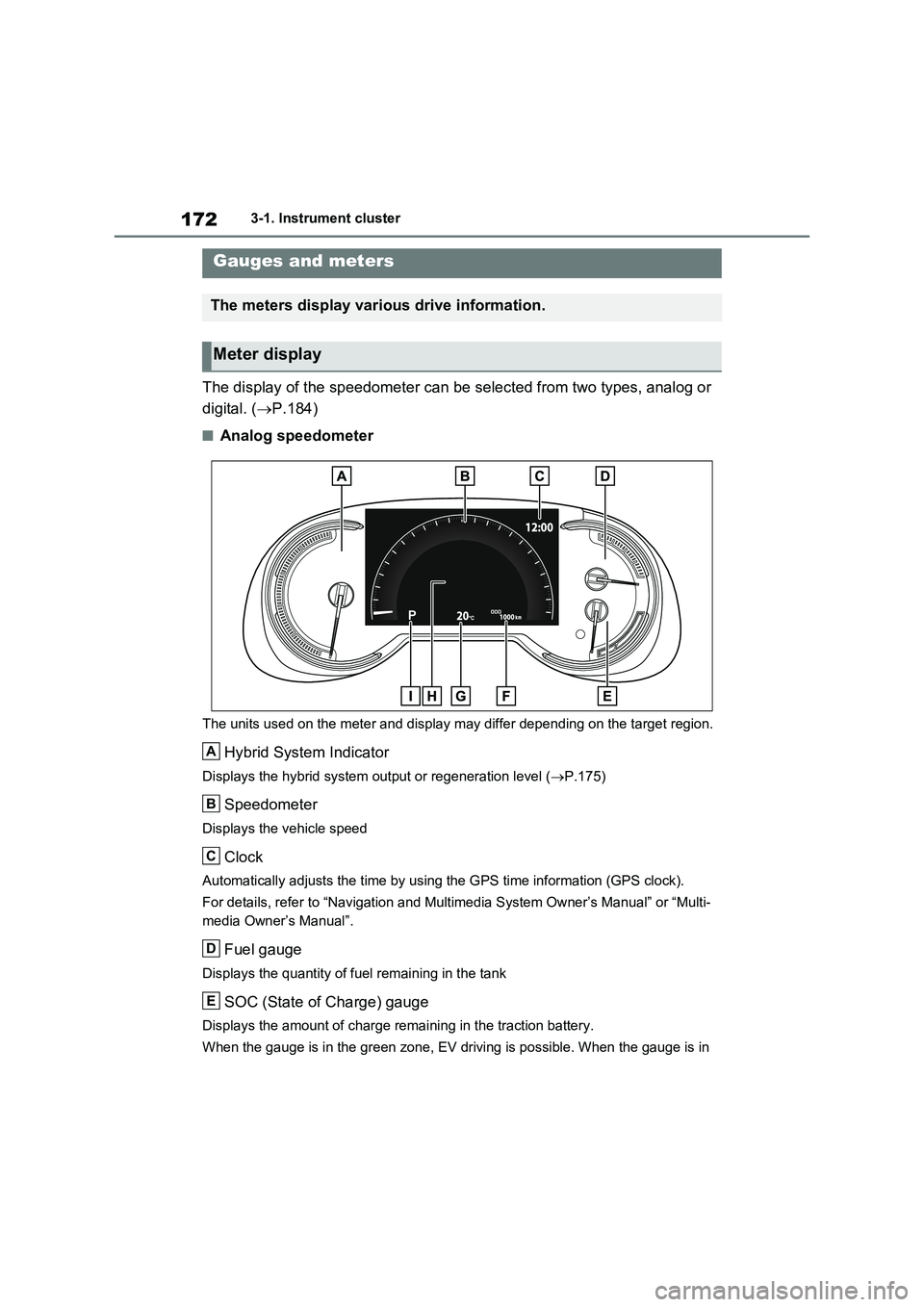 TOYOTA RAV4 PLUG-IN HYBRID 2022  Owners Manual 1723-1. Instrument cluster
The display of the speedometer can be selected from two types, analog or  
digital. ( P.184)
�QAnalog speedometer
The units used on the meter and display may differ depen