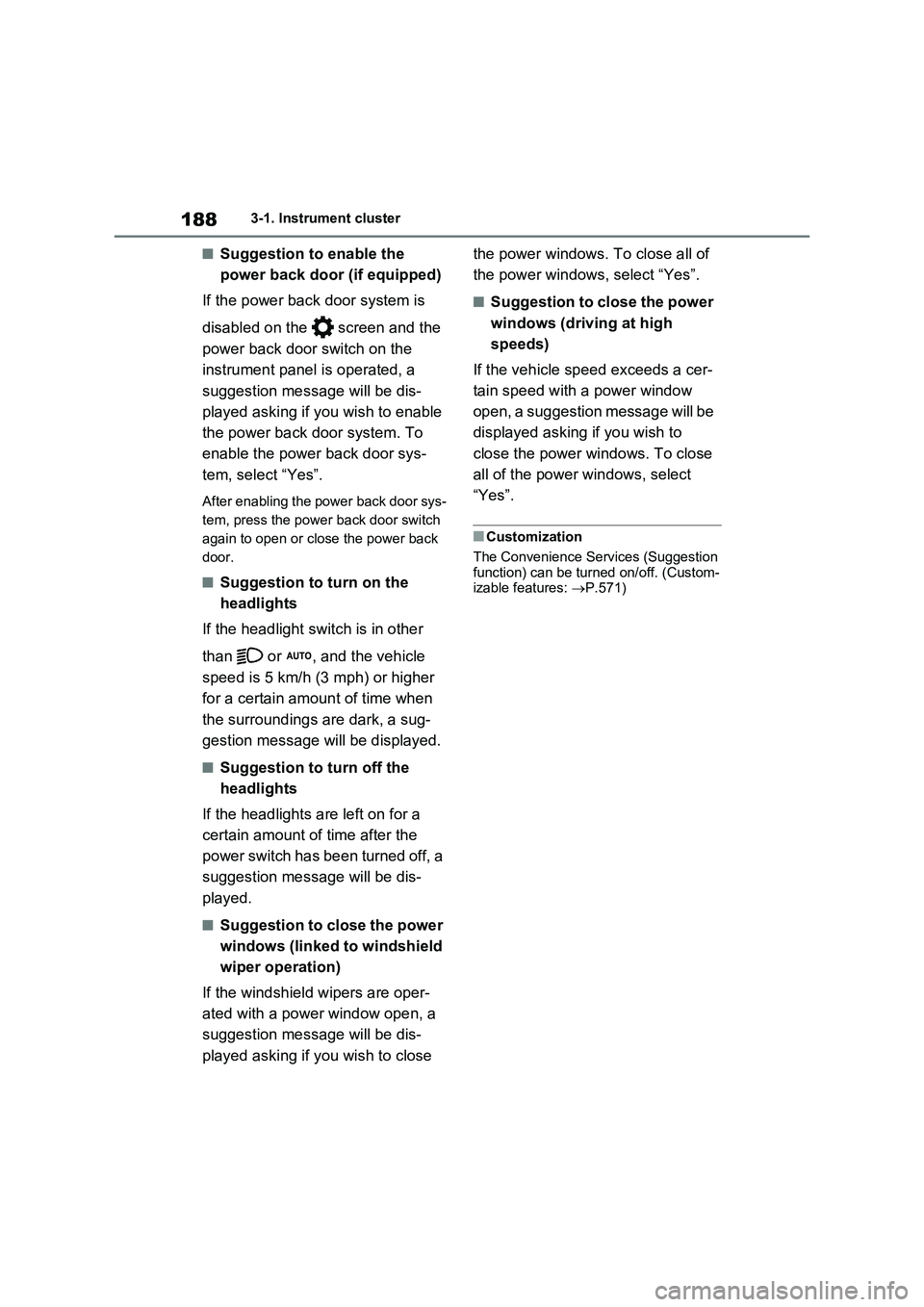 TOYOTA RAV4 PLUG-IN HYBRID 2022  Owners Manual 1883-1. Instrument cluster
�QSuggestion to enable the 
power back door (if equipped)
If the power back door system is 
disabled on the   screen and the 
power back door switch on the 
instrument panel