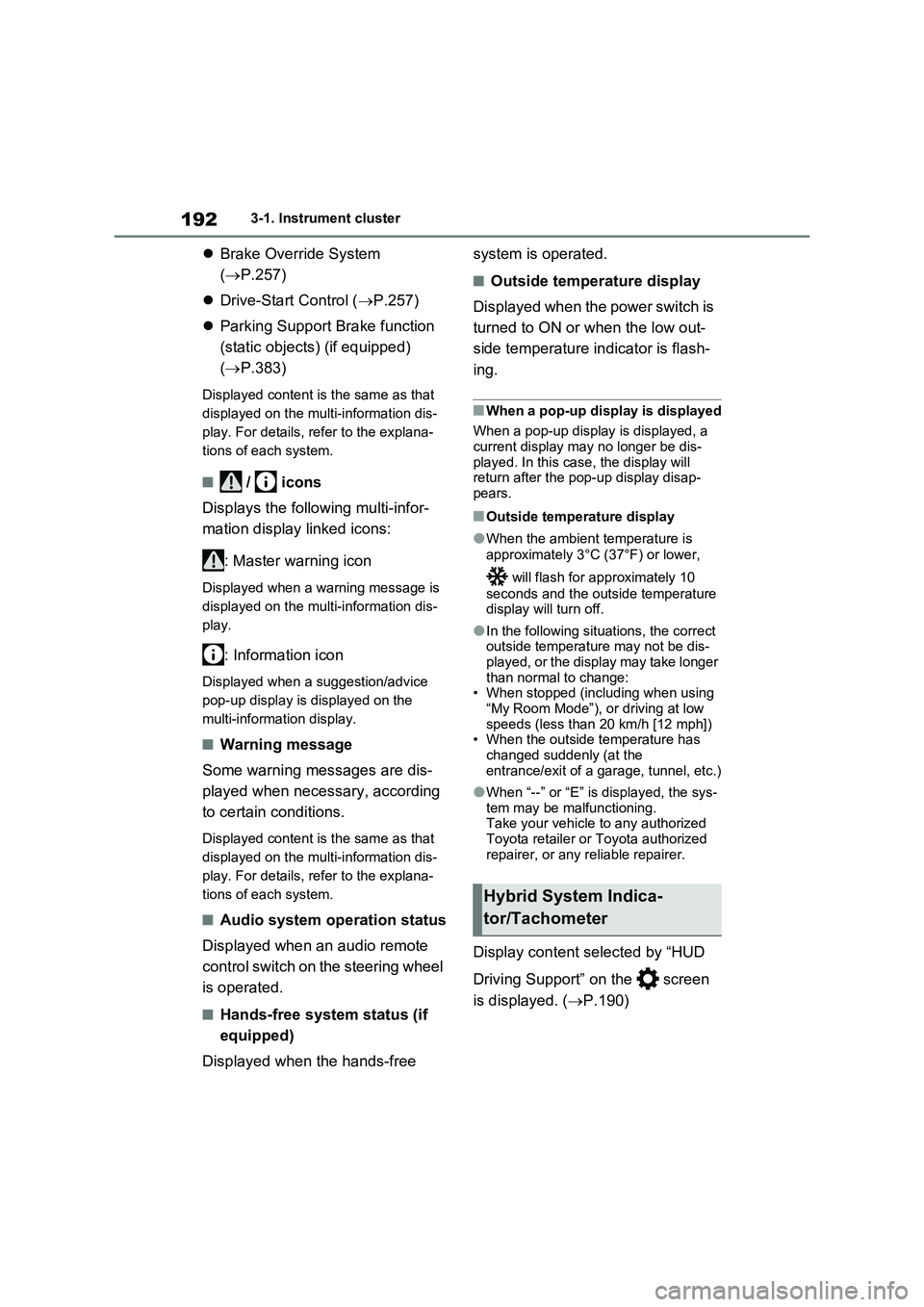TOYOTA RAV4 PLUG-IN HYBRID 2022 Owners Manual 1923-1. Instrument cluster
Brake Override System
(P.257)
Drive-Start Control (P.257)
Parking Support Brake function
(static objects) (if equipped)
(P.383)
Displayed content is the TOYOTA RAV4 PLUG-IN HYBRID 2022 Owners Manual 1923-1. Instrument cluster
Brake Override System
(P.257)
Drive-Start Control (P.257)
Parking Support Brake function
(static objects) (if equipped)
(P.383)
Displayed content is the