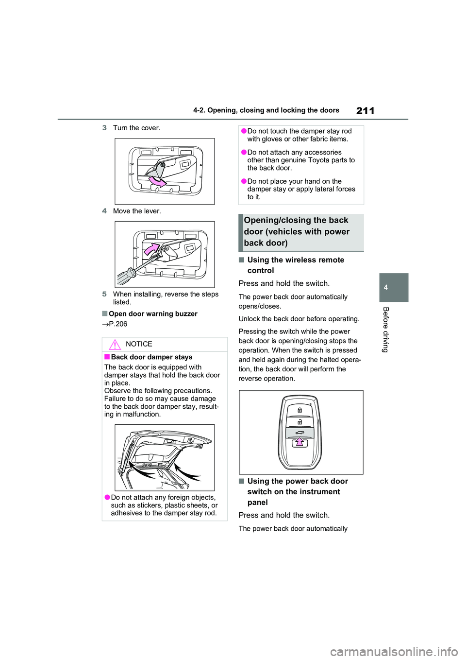 TOYOTA RAV4 PLUG-IN HYBRID 2022  Owners Manual 211
4 
4-2. Opening, closing and locking the doors
Before driving
3 Turn the cover. 
4 Move the lever. 
5 When installing, reverse the steps  listed.
�QOpen door warning buzzer 
 P.206
�QUsing the 