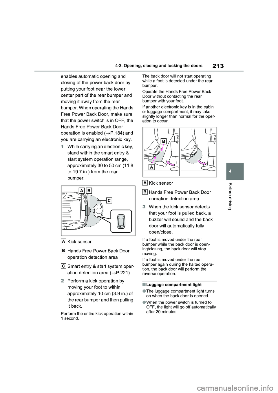 TOYOTA RAV4 PLUG-IN HYBRID 2022 Owners Manual 213
4 4-2. Opening, closing and locking the doors
Before driving
enables automatic opening and
closing of the power back door by
putting your foot near the lower
center part of the rear bumper and TOYOTA RAV4 PLUG-IN HYBRID 2022 Owners Manual 213
4 4-2. Opening, closing and locking the doors
Before driving
enables automatic opening and
closing of the power back door by
putting your foot near the lower
center part of the rear bumper and