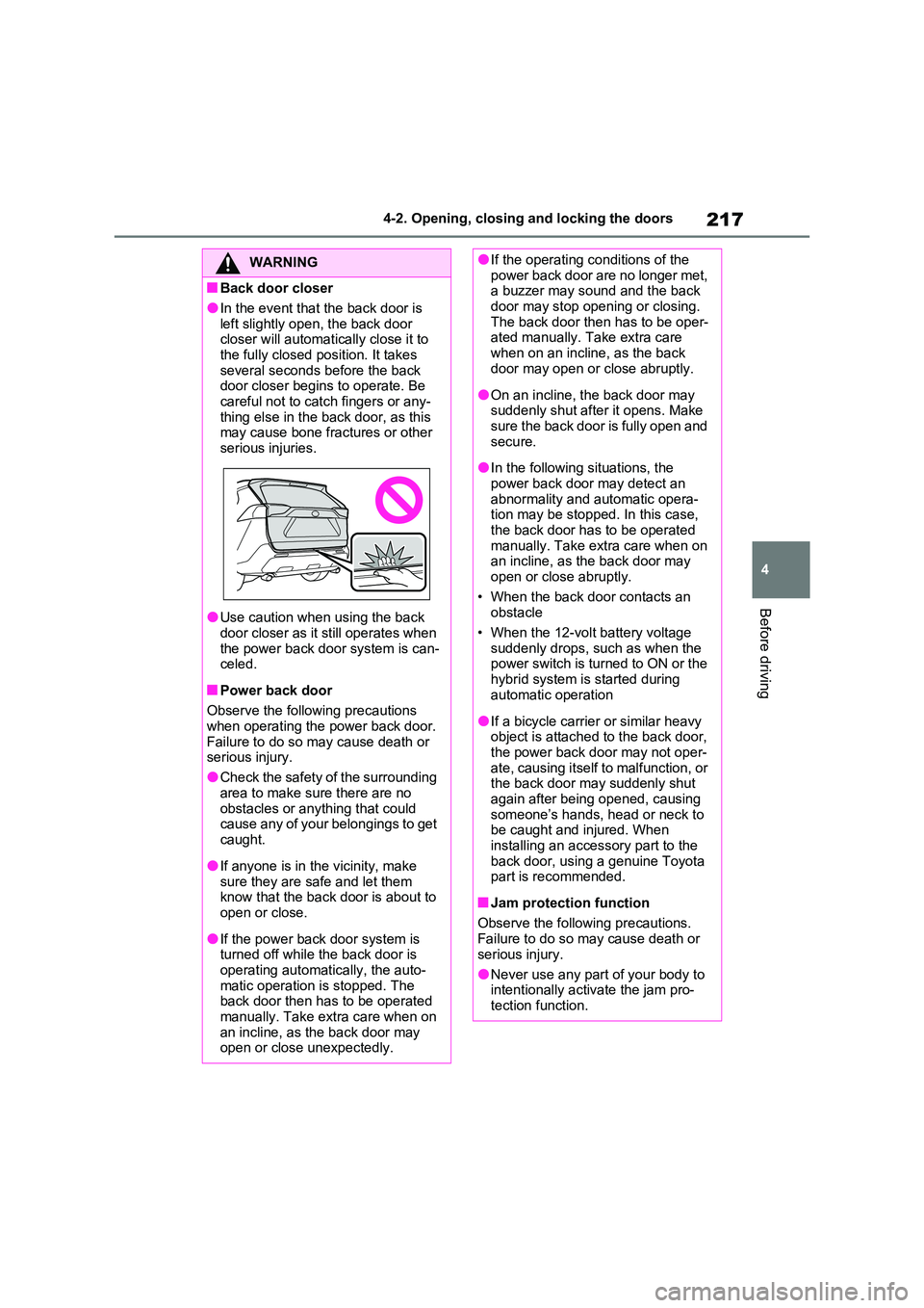 TOYOTA RAV4 PLUG-IN HYBRID 2022  Owners Manual 217
4 
4-2. Opening, closing and locking the doors
Before driving
WARNING
�QBack door closer
�OIn the event that the back door is  
left slightly open, the back door  closer will automatically close i