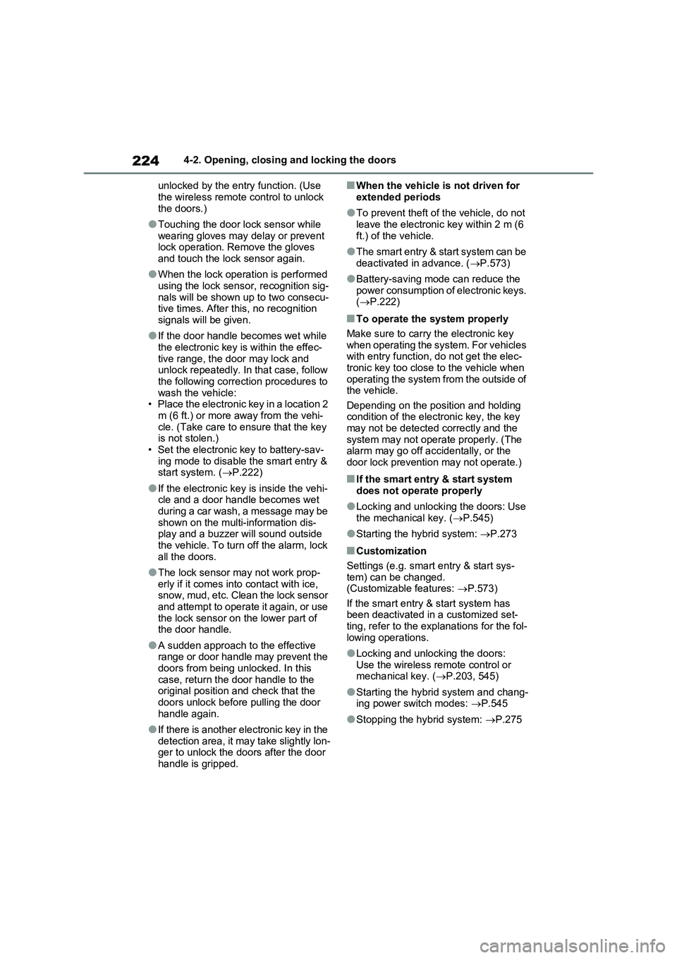 TOYOTA RAV4 PLUG-IN HYBRID 2022 Owners Manual 2244-2. Opening, closing and locking the doors
unlocked by the entry function. (Use 
the wireless remote control to unlock 
the doors.)
�OTouching the door lock sensor while 
wearing gloves may delay 
