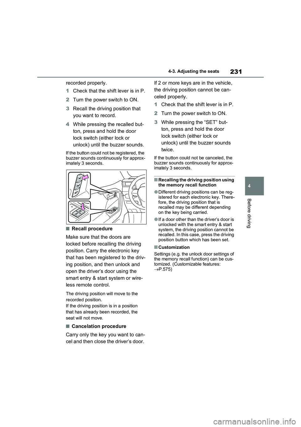 TOYOTA RAV4 PLUG-IN HYBRID 2022  Owners Manual 231
4 
4-3. Adjusting the seats
Before driving
recorded properly. 
1 Check that the shift lever is in P. 
2 Turn the power switch to ON. 
3 Recall the driving position that  
you want to record. 
4 Wh
