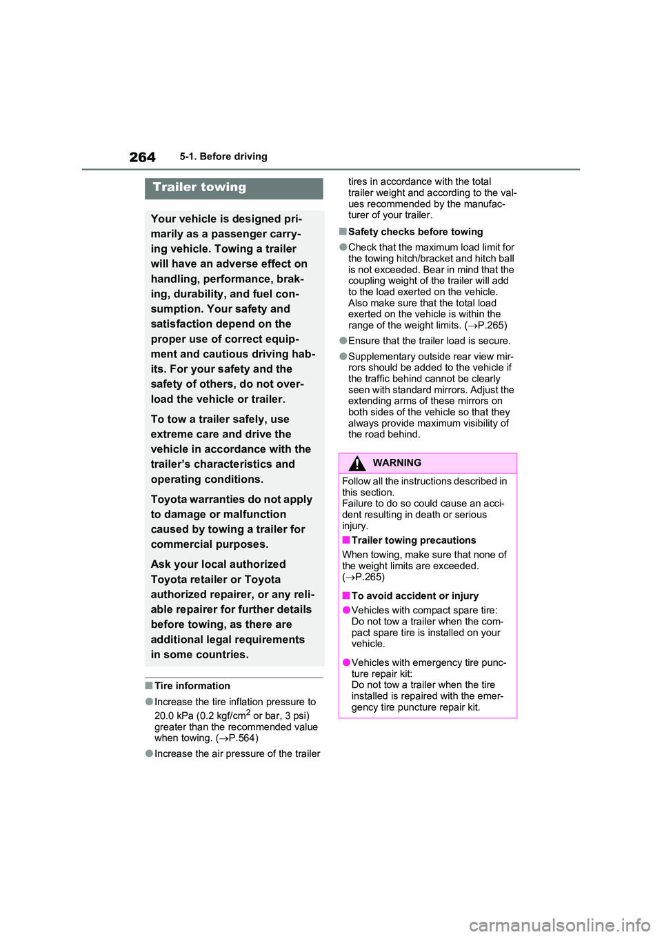 TOYOTA RAV4 PLUG-IN HYBRID 2022  Owners Manual 2645-1. Before driving
�QTire information
�OIncrease the tire inflation pressure to  
20.0 kPa (0.2 kgf/cm2 or bar, 3 psi)  greater than the recommended value when towing. ( P.564)
�OIncrease the a
