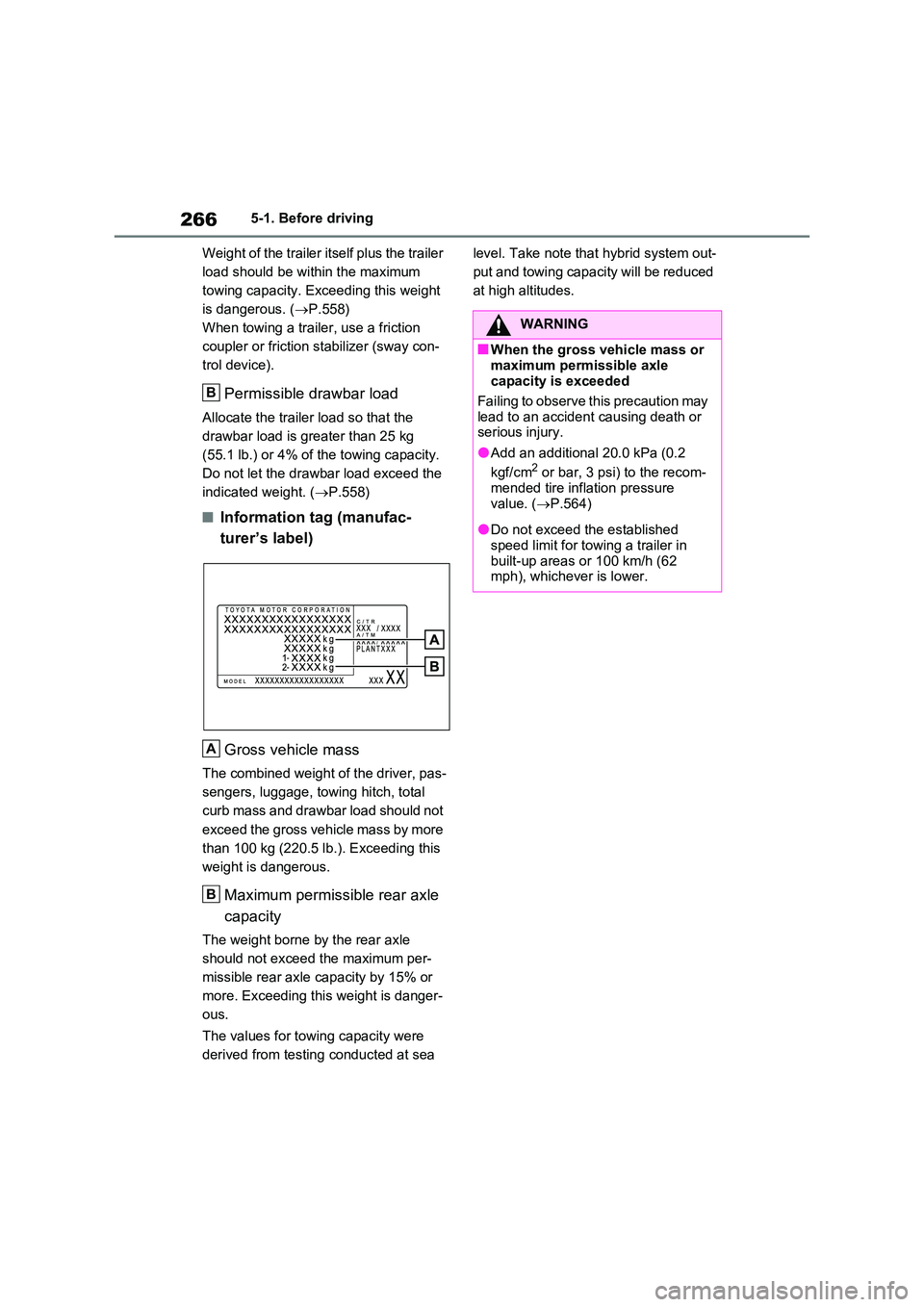 TOYOTA RAV4 PLUG-IN HYBRID 2022  Owners Manual 2665-1. Before driving 
Weight of the trailer itself plus the trailer  
load should be within the maximum 
towing capacity. Exceeding this weight 
is dangerous. ( P.558) 
When towing a trailer, use
