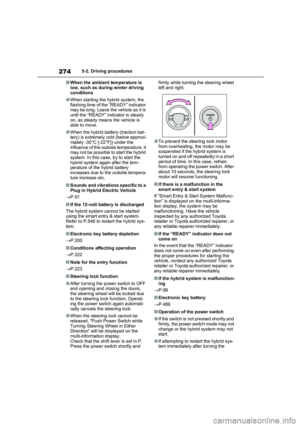 TOYOTA RAV4 PLUG-IN HYBRID 2022  Owners Manual 2745-2. Driving procedures
�QWhen the ambient temperature is 
low, such as during winter driving 
conditions
�OWhen starting the hybrid system, the 
flashing time of the “READY” indicator 
may be 