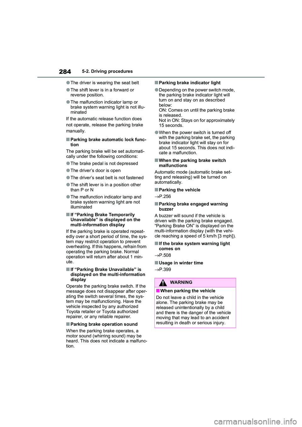 TOYOTA RAV4 PLUG-IN HYBRID 2022  Owners Manual 2845-2. Driving procedures
�OThe driver is wearing the seat belt
�OThe shift lever is in a forward or  reverse position.
�OThe malfunction indicator lamp or brake system warning light is not illu- 
mi