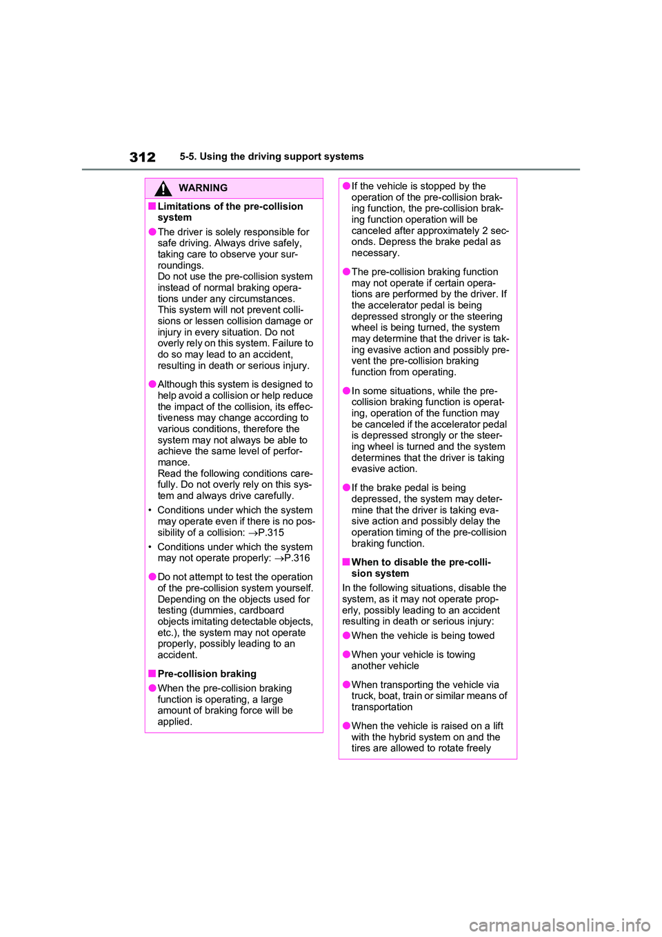 TOYOTA RAV4 PLUG-IN HYBRID 2022  Owners Manual 3125-5. Using the driving support systems
WARNING
�QLimitations of the pre-collision  system
�OThe driver is solely responsible for safe driving. Always drive safely, taking care to observe your sur- 