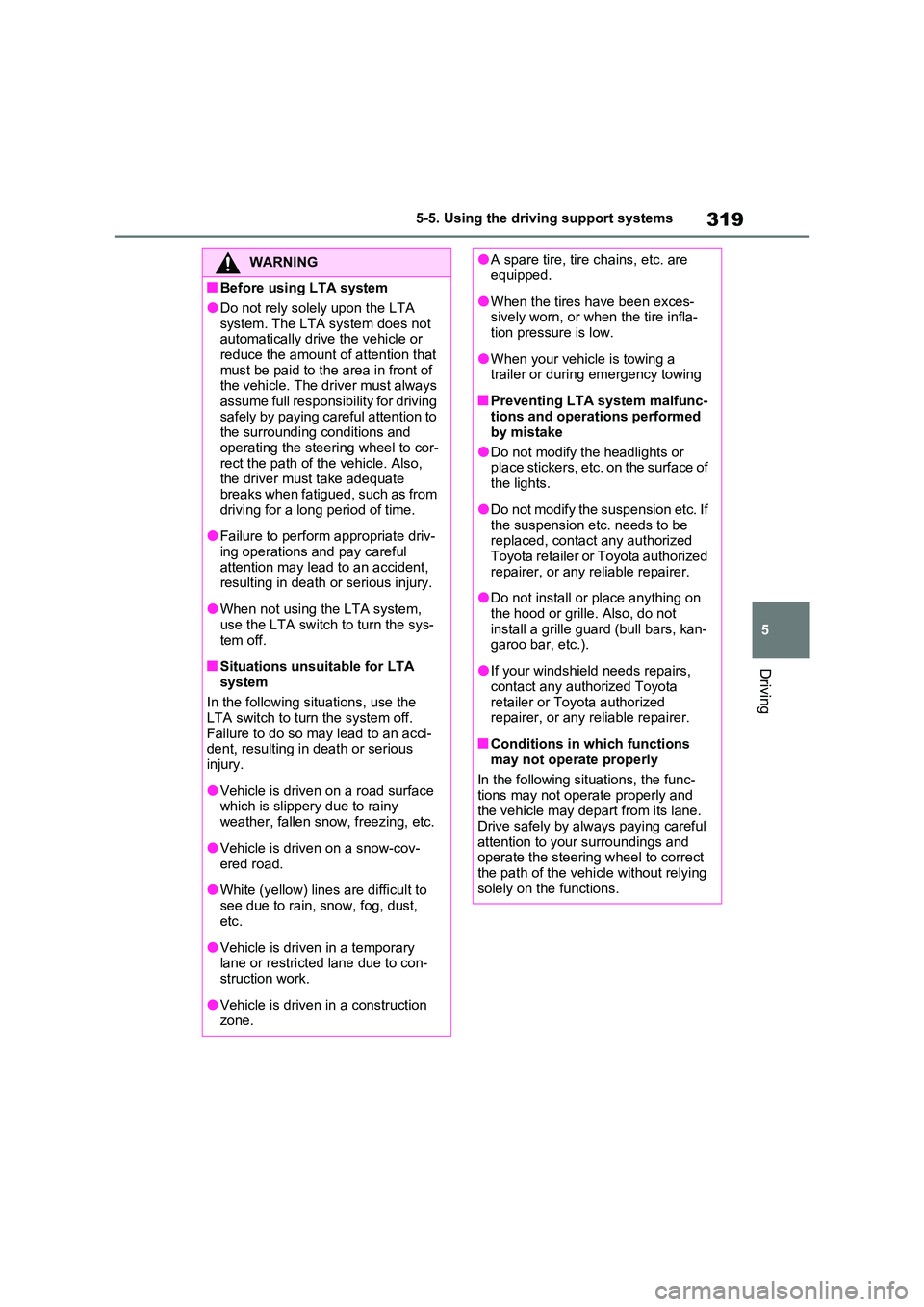 TOYOTA RAV4 PLUG-IN HYBRID 2022  Owners Manual 319
5 
5-5. Using the driving support systems
Driving
WARNING
�QBefore using LTA system
�ODo not rely solely upon the LTA  
system. The LTA system does not  automatically drive the vehicle or reduce t