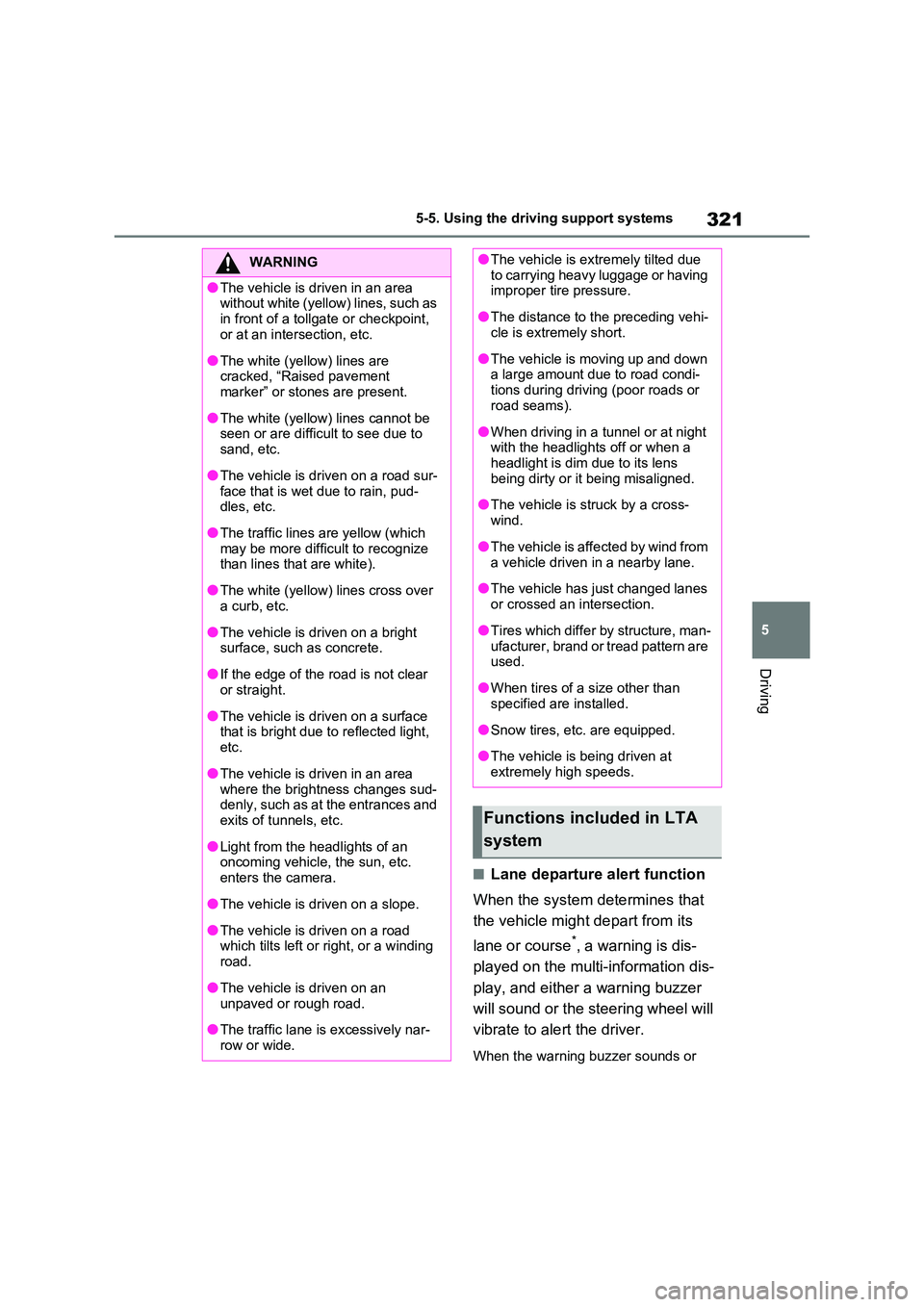 TOYOTA RAV4 PLUG-IN HYBRID 2022  Owners Manual 321
5 
5-5. Using the driving support systems
Driving
�QLane departure alert function 
When the system determines that  
the vehicle might depart from its  
lane or course*, a warning is dis- 
played 