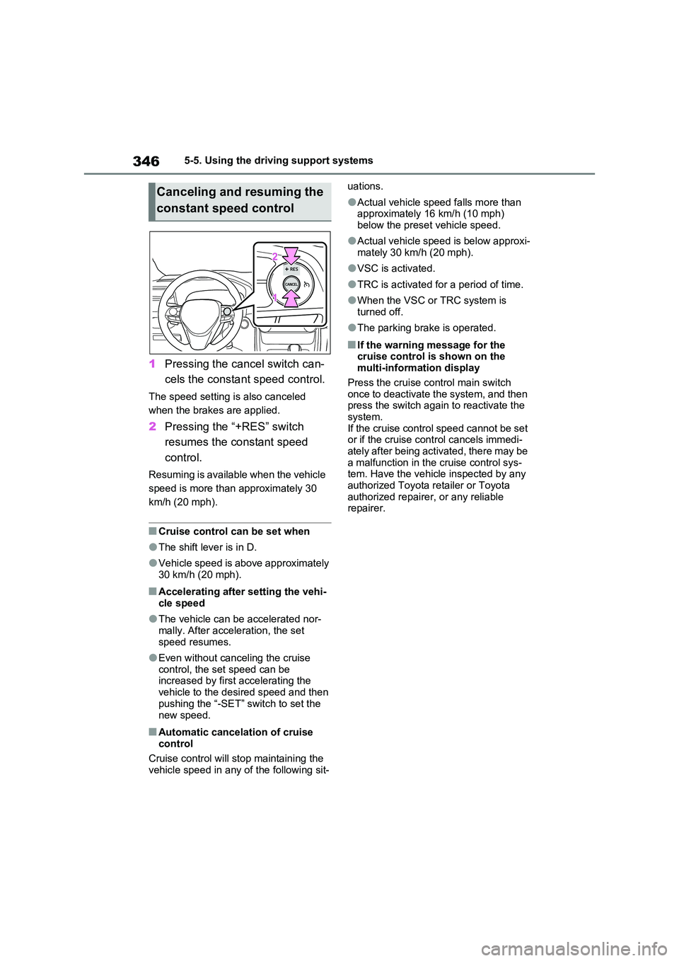 TOYOTA RAV4 PLUG-IN HYBRID 2022  Owners Manual 3465-5. Using the driving support systems
1Pressing the cancel switch can- 
cels the constant speed control.
The speed setting is also canceled  
when the brakes are applied.
2 Pressing the “+RES”