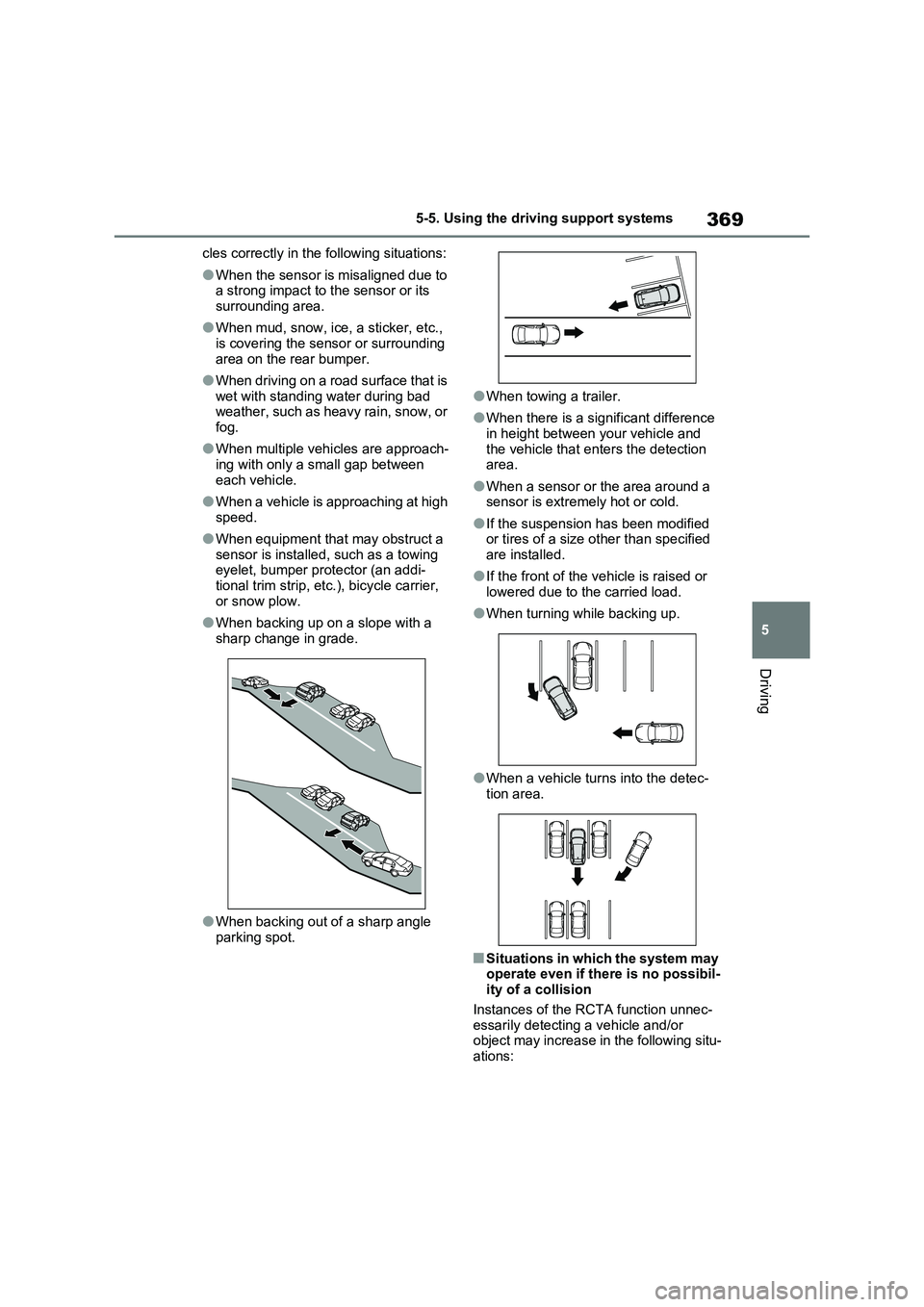 TOYOTA RAV4 PLUG-IN HYBRID 2022 Workshop Manual 369
5 5-5. Using the driving support systems
Driving
cles correctly in the following situations:
�OWhen the sensor is misaligned due to 
a strong impact to the sensor or its 
surrounding area.
�OWhen 