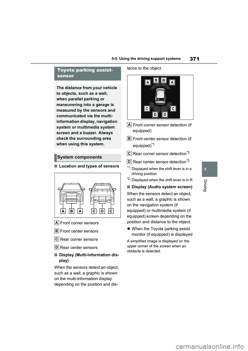 TOYOTA RAV4 PLUG-IN HYBRID 2022 Workshop Manual 371
5 5-5. Using the driving support systems
Driving
�QLocation and types of sensors
Front corner sensors
Front center sensors
Rear corner sensors
Rear center sensors
�QDisplay (Multi-information dis-