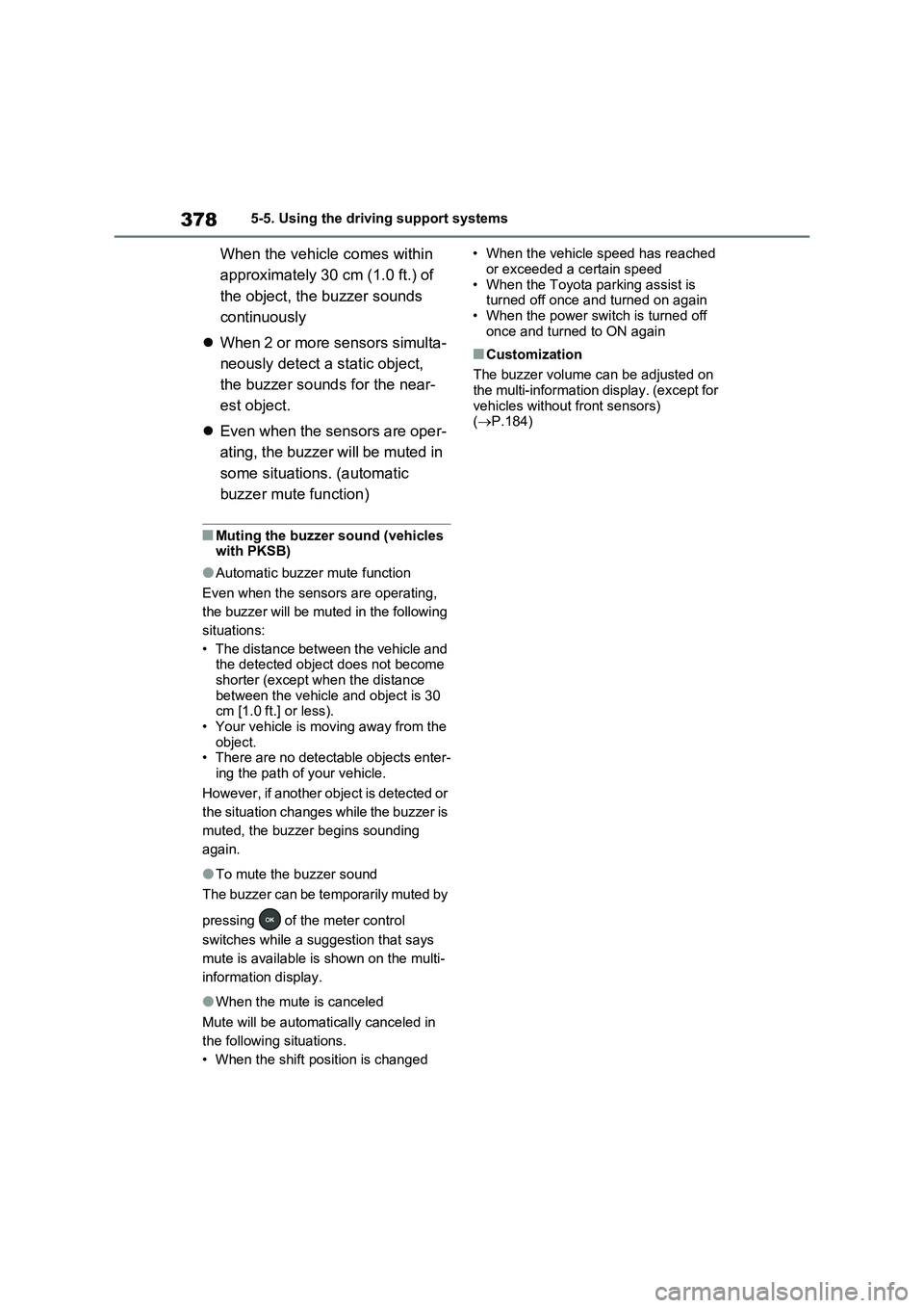 TOYOTA RAV4 PLUG-IN HYBRID 2022 Repair Manual 3785-5. Using the driving support systems
When the vehicle comes within
approximately 30 cm (1.0 ft.) of
the object, the buzzer sounds
continuously
When 2 or more sensors simulta-
neously detect TOYOTA RAV4 PLUG-IN HYBRID 2022 Repair Manual 3785-5. Using the driving support systems
When the vehicle comes within
approximately 30 cm (1.0 ft.) of
the object, the buzzer sounds
continuously
When 2 or more sensors simulta-
neously detect