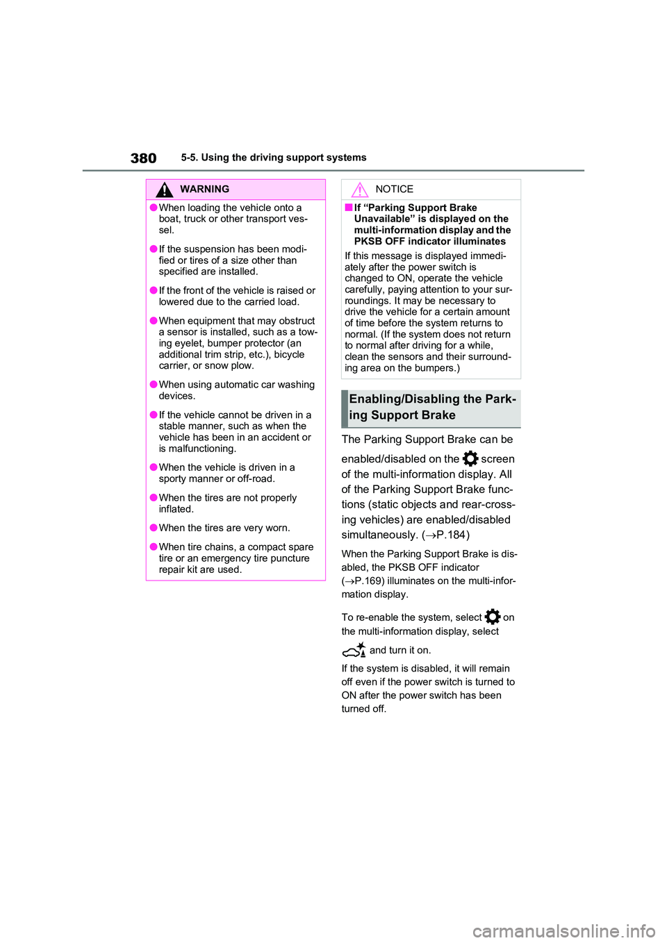 TOYOTA RAV4 PLUG-IN HYBRID 2022 Repair Manual 3805-5. Using the driving support systems
The Parking Support Brake can be  
enabled/disabled on the   screen  
of the multi-information display. All  
of the Parking Support Brake func- 
tions (stati
