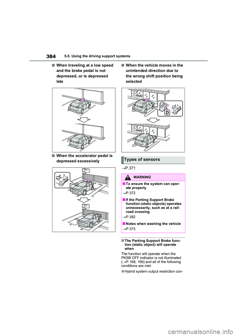 TOYOTA RAV4 PLUG-IN HYBRID 2022 Repair Manual 3845-5. Using the driving support systems
�QWhen traveling at a low speed  
and the brake pedal is not  
depressed, or is depressed  
late
�QWhen the accelerator pedal is 
depressed excessively
�QWhen
