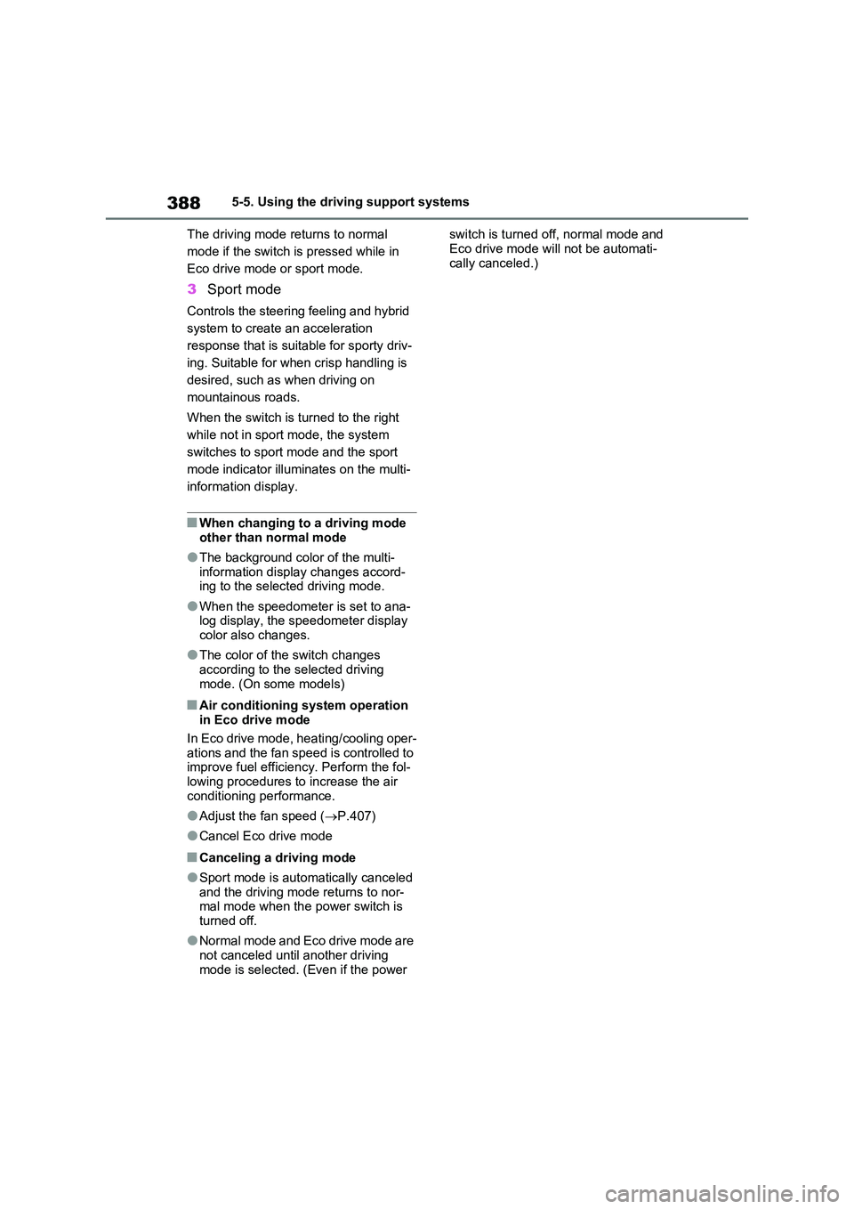 TOYOTA RAV4 PLUG-IN HYBRID 2022 Owners Manual 3885-5. Using the driving support systems
The driving mode returns to normal
mode if the switch is pressed while in
Eco drive mode or sport mode.
3 Sport mode
Controls the steering feeling and hyb TOYOTA RAV4 PLUG-IN HYBRID 2022 Owners Manual 3885-5. Using the driving support systems
The driving mode returns to normal
mode if the switch is pressed while in
Eco drive mode or sport mode.
3 Sport mode
Controls the steering feeling and hyb