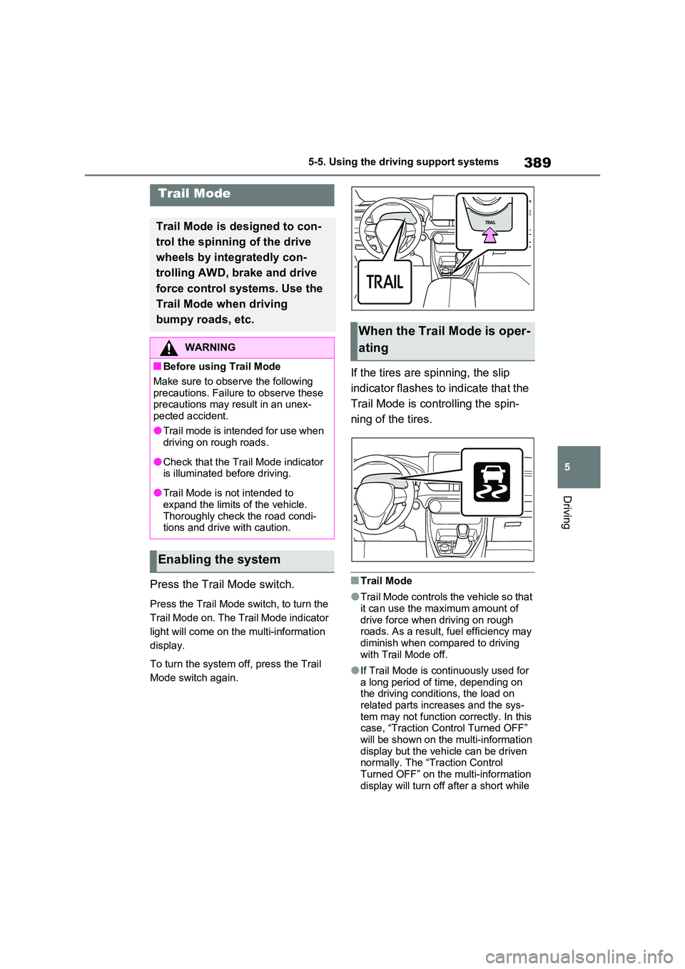 TOYOTA RAV4 PLUG-IN HYBRID 2022 Owners Manual 389
5
5-5. Using the driving support systems
Driving
Press the Trail Mode switch.
Press the Trail Mode switch, to turn the
Trail Mode on. The Trail Mode indicator
light will come on the multi-info TOYOTA RAV4 PLUG-IN HYBRID 2022 Owners Manual 389
5
5-5. Using the driving support systems
Driving
Press the Trail Mode switch.
Press the Trail Mode switch, to turn the
Trail Mode on. The Trail Mode indicator
light will come on the multi-info