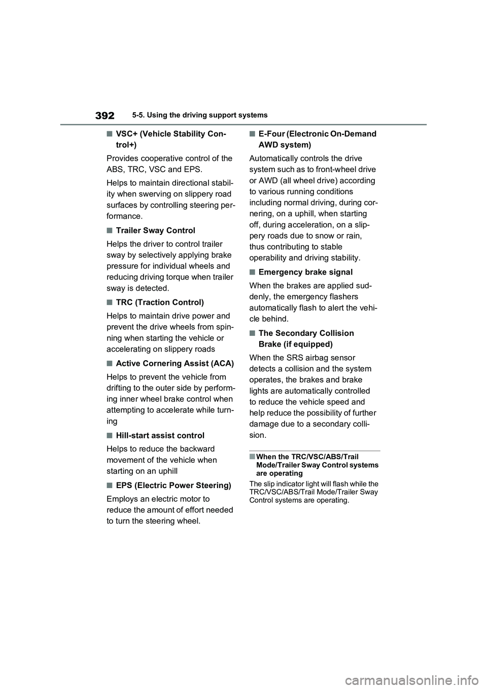 TOYOTA RAV4 PLUG-IN HYBRID 2022 Repair Manual 3925-5. Using the driving support systems
�QVSC+ (Vehicle Stability Con-
trol+)
Provides cooperative control of the 
ABS, TRC, VSC and EPS.
Helps to maintain directional stabil-
ity when swerving on s