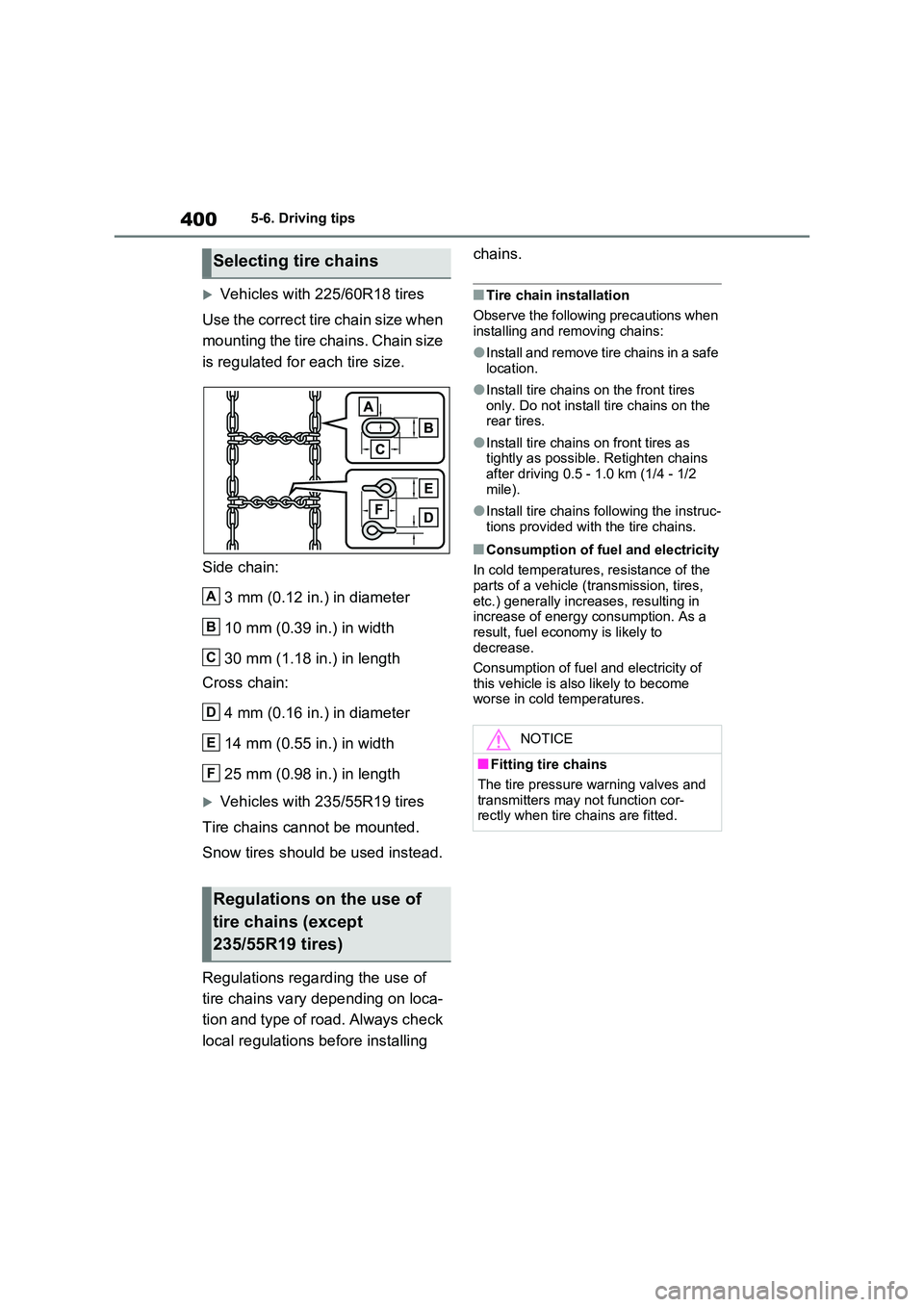 TOYOTA RAV4 PLUG-IN HYBRID 2022 Owners Manual 4005-6. Driving tips
Vehicles with 225/60R18 tires
Use the correct tire chain size when
mounting the tire chains. Chain size
is regulated for each tire size.
Side chain:
3 mm (0.12 in.) in d TOYOTA RAV4 PLUG-IN HYBRID 2022 Owners Manual 4005-6. Driving tips
Vehicles with 225/60R18 tires
Use the correct tire chain size when
mounting the tire chains. Chain size
is regulated for each tire size.
Side chain:
3 mm (0.12 in.) in d