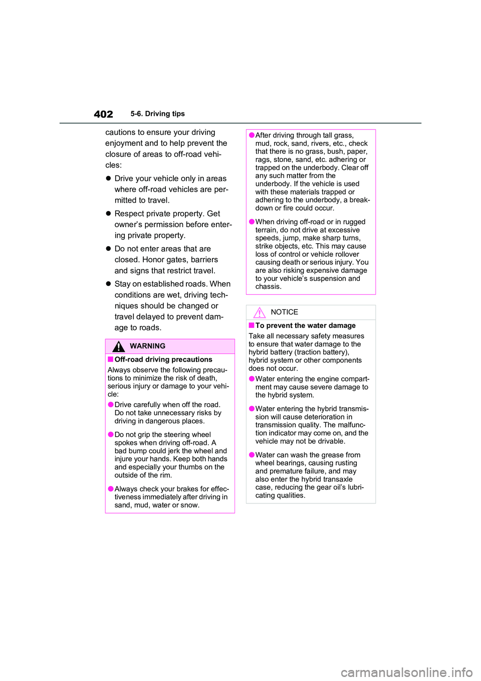 TOYOTA RAV4 PLUG-IN HYBRID 2022 User Guide 4025-6. Driving tips
cautions to ensure your driving  
enjoyment and to help prevent the  
closure of areas to off-road vehi- 
cles: 
 Drive your vehicle only in areas  
where off-road vehicles are