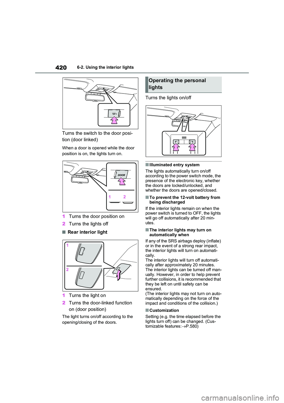 TOYOTA RAV4 PLUG-IN HYBRID 2022  Owners Manual 4206-2. Using the interior lights
Turns the switch to the door posi- 
tion (door linked)
When a door is opened while the door  
position is on, the lights turn on.
1 Turns the door position on 
2 Turn