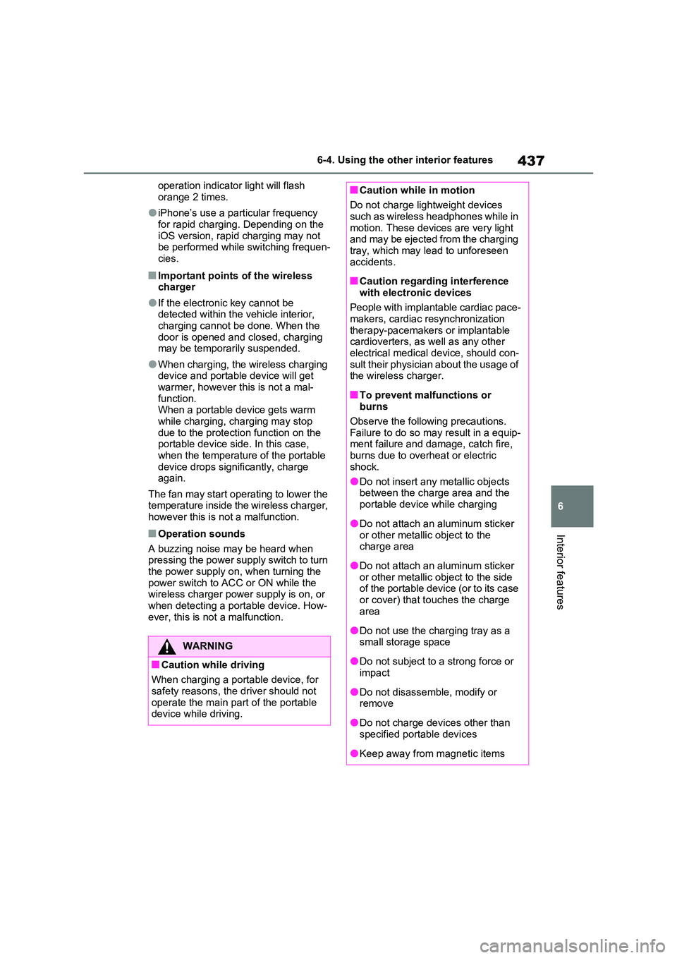 TOYOTA RAV4 PLUG-IN HYBRID 2022  Owners Manual 437
6 
6-4. Using the other interior features
Interior features
operation indicator light will flash  
orange 2 times.
�OiPhone’s use a particular frequency 
for rapid charging. Depending on the  iO
