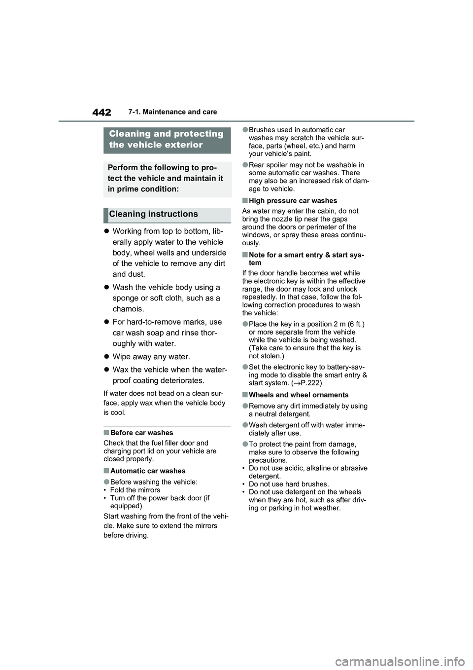 TOYOTA RAV4 PLUG-IN HYBRID 2022  Owners Manual 4427-1. Maintenance and care
7-1.Mainte nance  a nd  care
Working from top to bottom, lib-
erally apply water to the vehicle 
body, wheel wells and underside 
of the vehicle to remove any dirt 
and
