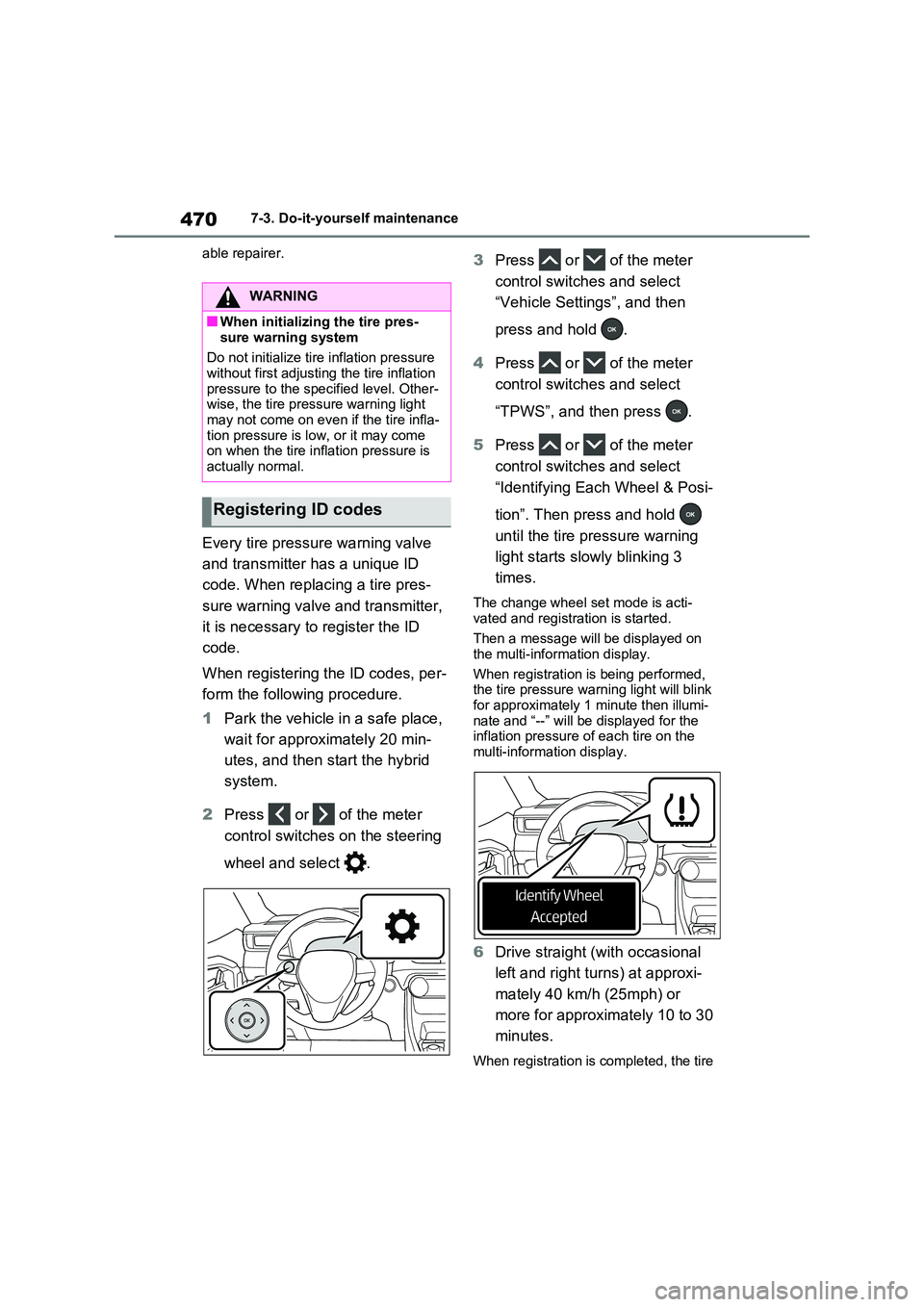 TOYOTA RAV4 PLUG-IN HYBRID 2022 Owners Manual 4707-3. Do-it-yourself maintenance
able repairer.
Every tire pressure warning valve
and transmitter has a unique ID
code. When replacing a tire pres-
sure warning valve and transmitter,
it is TOYOTA RAV4 PLUG-IN HYBRID 2022 Owners Manual 4707-3. Do-it-yourself maintenance
able repairer.
Every tire pressure warning valve
and transmitter has a unique ID
code. When replacing a tire pres-
sure warning valve and transmitter,
it is