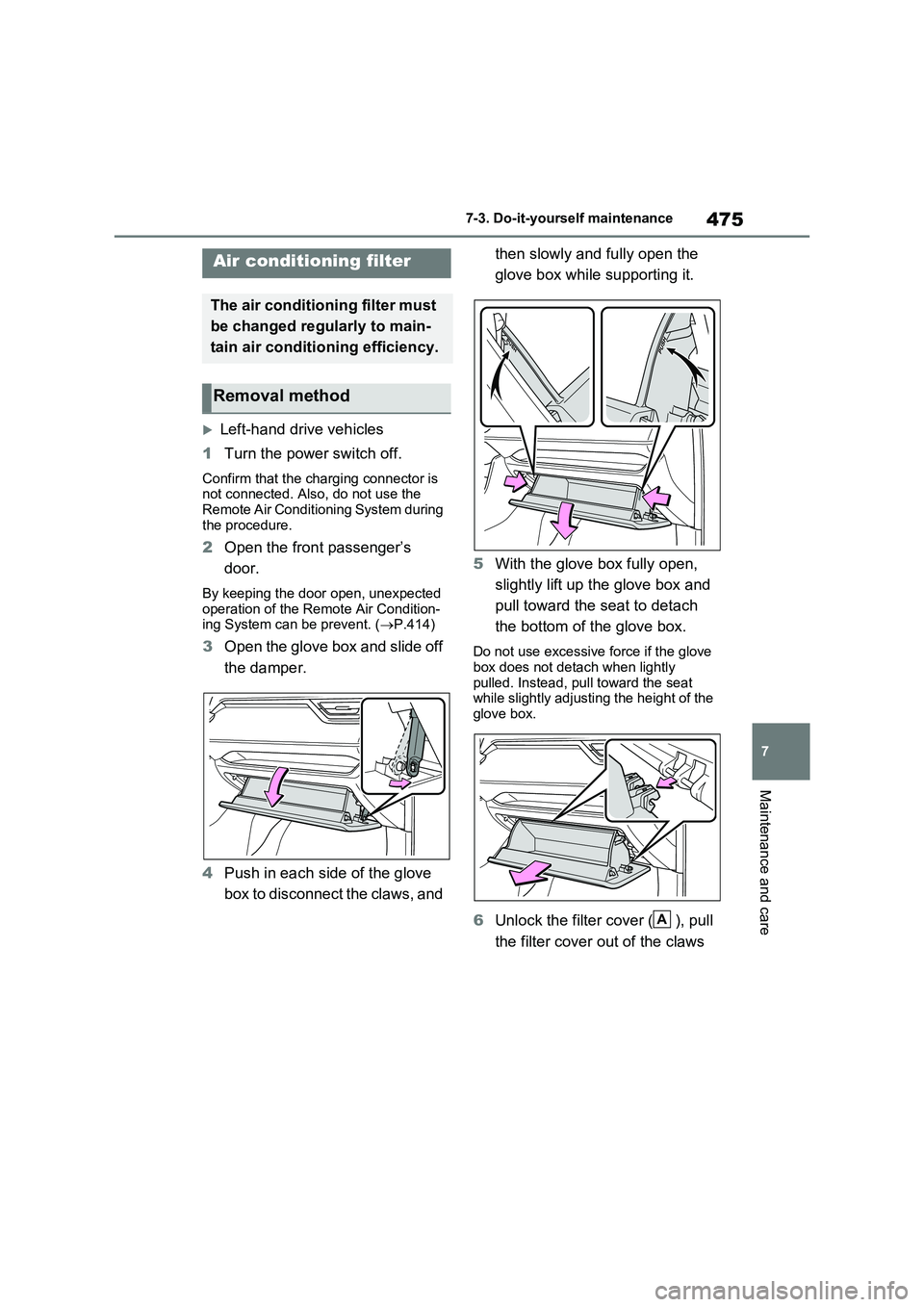 TOYOTA RAV4 PLUG-IN HYBRID 2022 Owners Manual 475
7 7-3. Do-it-yourself maintenance
Maintenance and care
Left-hand drive vehicles
1Turn the power switch off.
Confirm that the charging connector is
not connected. Also, do not use the
Remote A TOYOTA RAV4 PLUG-IN HYBRID 2022 Owners Manual 475
7 7-3. Do-it-yourself maintenance
Maintenance and care
Left-hand drive vehicles
1Turn the power switch off.
Confirm that the charging connector is
not connected. Also, do not use the
Remote A