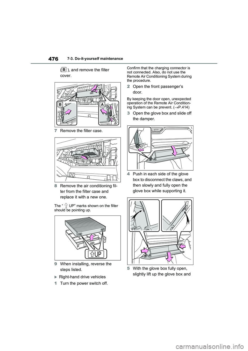 TOYOTA RAV4 PLUG-IN HYBRID 2022 Owners Manual 4767-3. Do-it-yourself maintenance
( ), and remove the filter
cover.
7 Remove the filter case.
8 Remove the air conditioning fil-
ter from the filter case and
replace it with a new one.
The “ TOYOTA RAV4 PLUG-IN HYBRID 2022 Owners Manual 4767-3. Do-it-yourself maintenance
( ), and remove the filter
cover.
7 Remove the filter case.
8 Remove the air conditioning fil-
ter from the filter case and
replace it with a new one.
The “