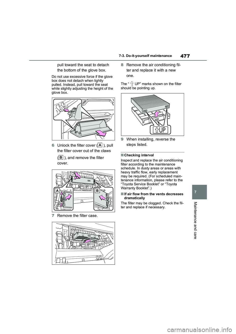 TOYOTA RAV4 PLUG-IN HYBRID 2022 Owners Manual 477
7
7-3. Do-it-yourself maintenance
Maintenance and care
pull toward the seat to detach
the bottom of the glove box.
Do not use excessive force if the glove
box does not detach when lightly pu TOYOTA RAV4 PLUG-IN HYBRID 2022 Owners Manual 477
7
7-3. Do-it-yourself maintenance
Maintenance and care
pull toward the seat to detach
the bottom of the glove box.
Do not use excessive force if the glove
box does not detach when lightly pu