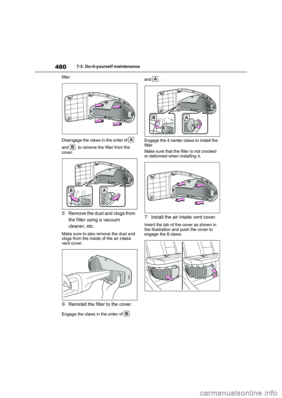 TOYOTA RAV4 PLUG-IN HYBRID 2022  Owners Manual 4807-3. Do-it-yourself maintenance
filter.
Disengage the claws in the order of   
and   to remove the filter from the 
cover.
5Remove the dust and clogs from 
the filter using a vacuum 
cleaner, etc.
