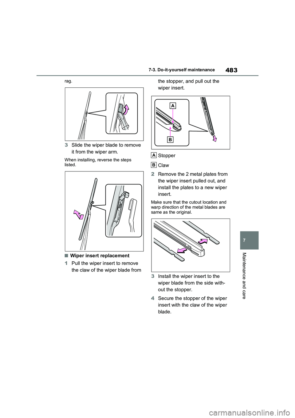 TOYOTA RAV4 PLUG-IN HYBRID 2022  Owners Manual 483
7 7-3. Do-it-yourself maintenance
Maintenance and care
rag.
3Slide the wiper blade to remove 
it from the wiper arm.
When installing, reverse the steps 
listed.
�QWiper insert replacement
1Pull th