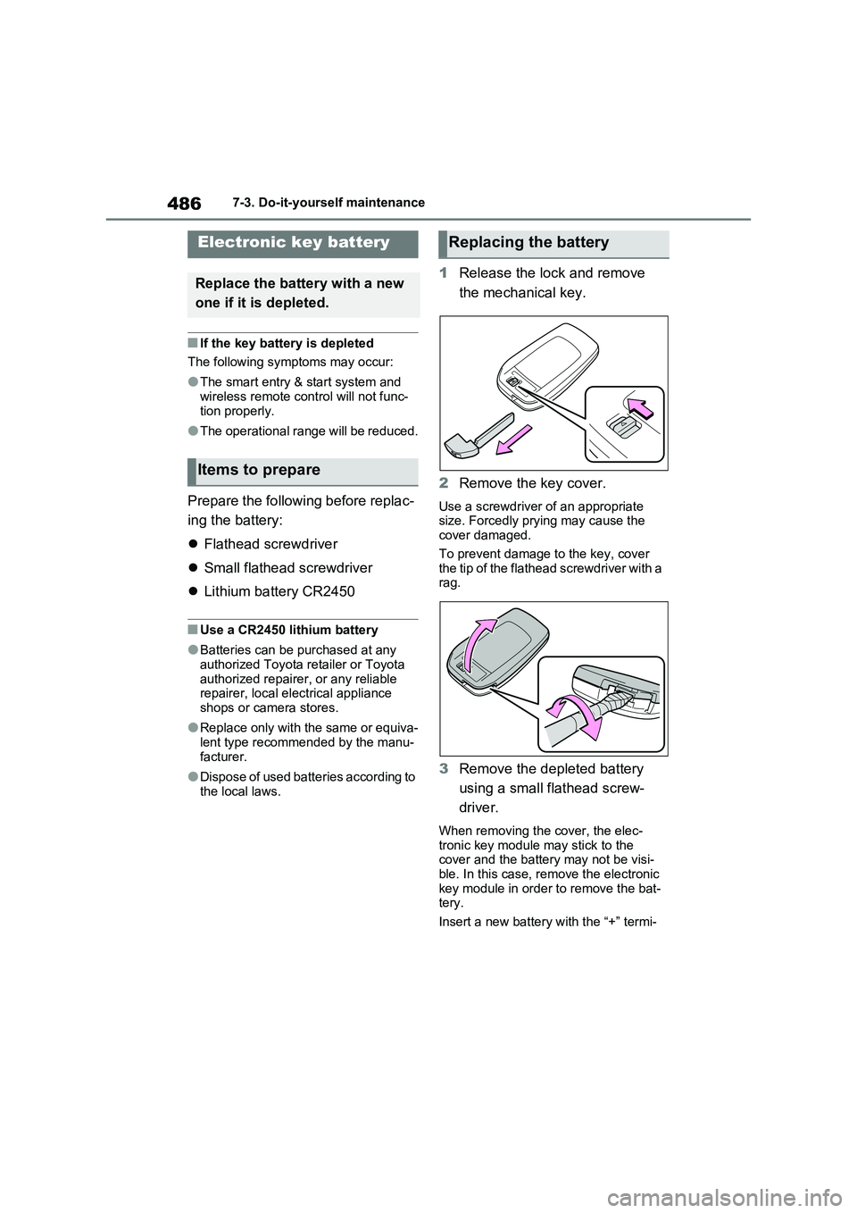 TOYOTA RAV4 PLUG-IN HYBRID 2022 Owners Manual 4867-3. Do-it-yourself maintenance
�QIf the key battery is depleted 
The following symptoms may occur:
�OThe smart entry & start system and  
wireless remote control will not func- tion properly.
�OTh