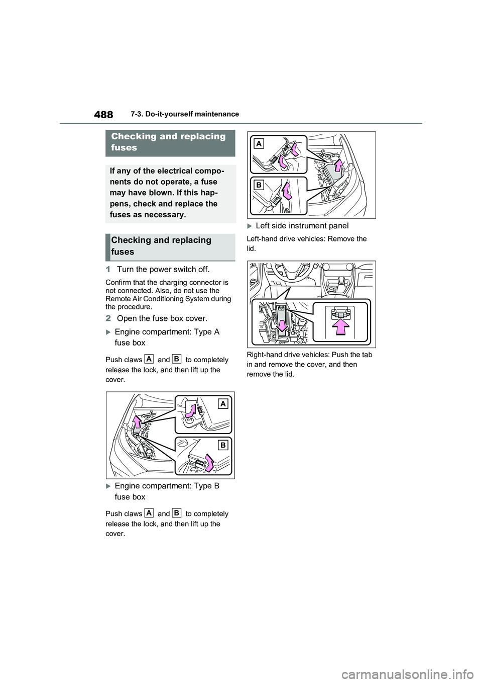TOYOTA RAV4 PLUG-IN HYBRID 2022 Owners Manual 4887-3. Do-it-yourself maintenance
1Turn the power switch off.
Confirm that the charging connector is 
not connected. Also, do not use the 
Remote Air Conditioning System during 
the procedure.
2Open 
