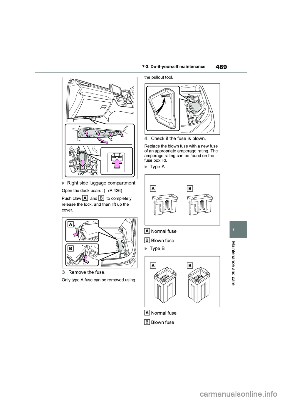 TOYOTA RAV4 PLUG-IN HYBRID 2022  Owners Manual 489
7 7-3. Do-it-yourself maintenance
Maintenance and care
Right side luggage compartment
Open the deck board. (P.426)
Push claw   and   to completely 
release the lock, and then lift up the 
co
