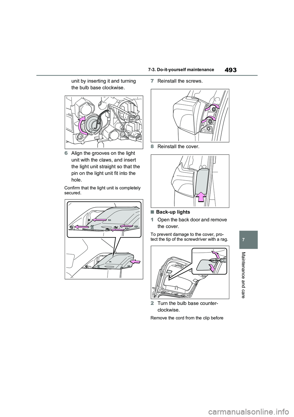 TOYOTA RAV4 PLUG-IN HYBRID 2022  Owners Manual 493
7 7-3. Do-it-yourself maintenance
Maintenance and care
unit by inserting it and turning 
the bulb base clockwise.
6Align the grooves on the light 
unit with the claws, and insert 
the light unit s