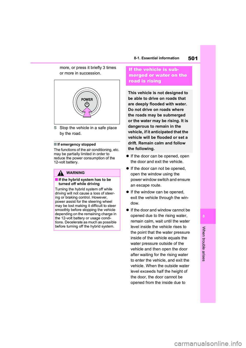 TOYOTA RAV4 PLUG-IN HYBRID 2022  Owners Manual 501
8 
8-1. Essential information
When trouble arises
more, or press it briefly 3 times  
or more in succession. 
5 Stop the vehicle in a safe place  
by the road.
�QIf emergency stopped 
The function