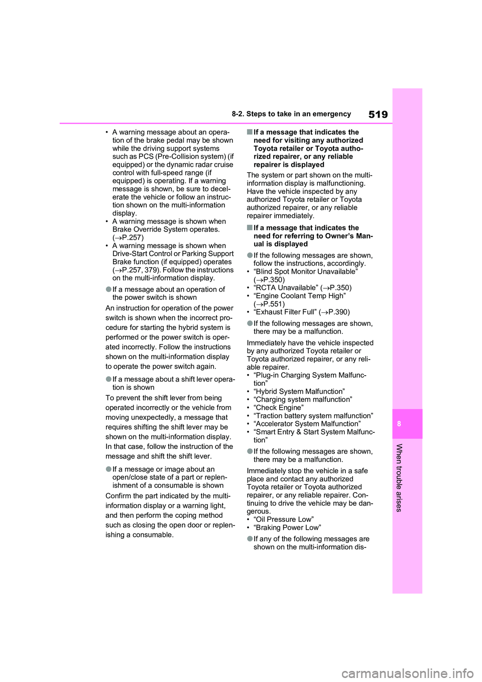 TOYOTA RAV4 PLUG-IN HYBRID 2022 Owners Manual 519
8 
8-2. Steps to take in an emergency
When trouble arises
• A warning message about an opera- 
tion of the brake pedal may be shown  while the driving support systems such as PCS (Pre-Collision 