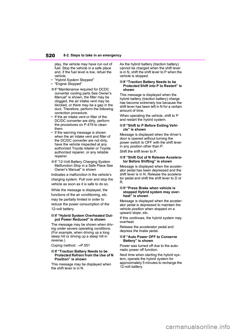 TOYOTA RAV4 PLUG-IN HYBRID 2022  Owners Manual 5208-2. Steps to take in an emergency 
play, the vehicle may have run out of  
fuel. Stop the vehicle in a safe place  and, if the fuel level is low, refuel the vehicle. 
• “Hybrid System Stopped