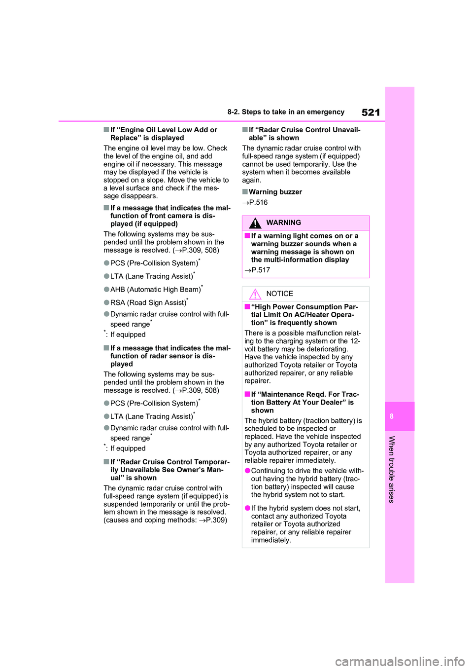 TOYOTA RAV4 PLUG-IN HYBRID 2022 Manual PDF 521
8 
8-2. Steps to take in an emergency
When trouble arises
�QIf “Engine Oil Level Low Add or  
Replace” is displayed 
The engine oil level may be low. Check  the level of the engine oil, and ad
