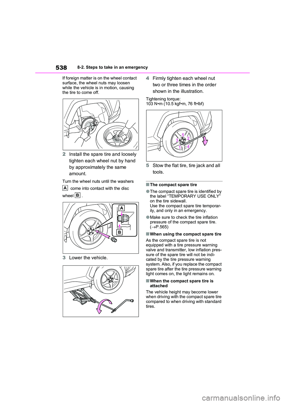TOYOTA RAV4 PLUG-IN HYBRID 2022  Owners Manual 5388-2. Steps to take in an emergency 
If foreign matter is on the wheel contact  
surface, the wheel nuts may loosen  while the vehicle is in motion, causing the tire to come off.
2 Install the spare